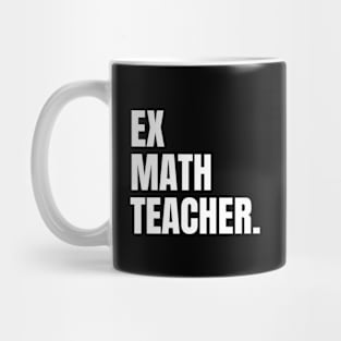 Ex Math Teacher, Funny Retired Math Teacher Mug